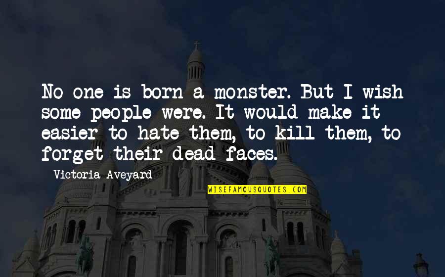 Hamamda Sekis Quotes By Victoria Aveyard: No one is born a monster. But I