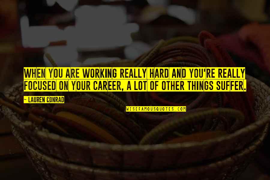 Hamamoto Disease Quotes By Lauren Conrad: When you are working really hard and you're