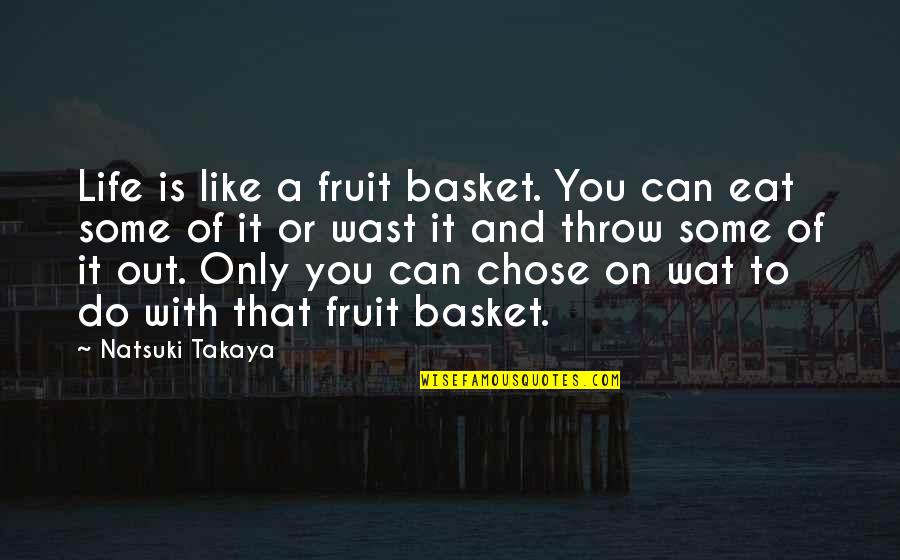 Hamamoto Disease Quotes By Natsuki Takaya: Life is like a fruit basket. You can