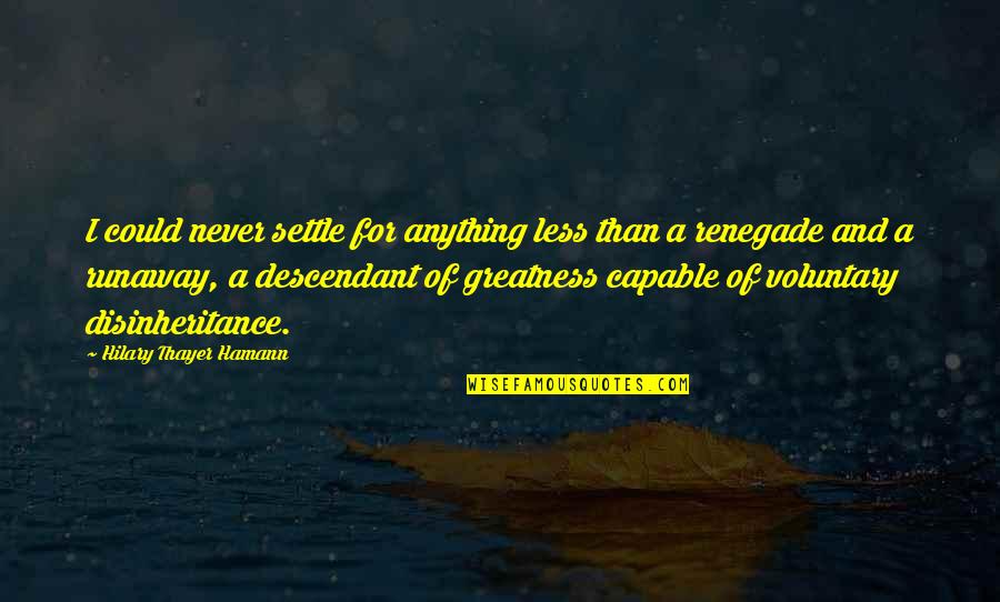 Hamann Quotes By Hilary Thayer Hamann: I could never settle for anything less than Hamann Quotes By Hilary Thayer Hamann: I could never settle for anything less than