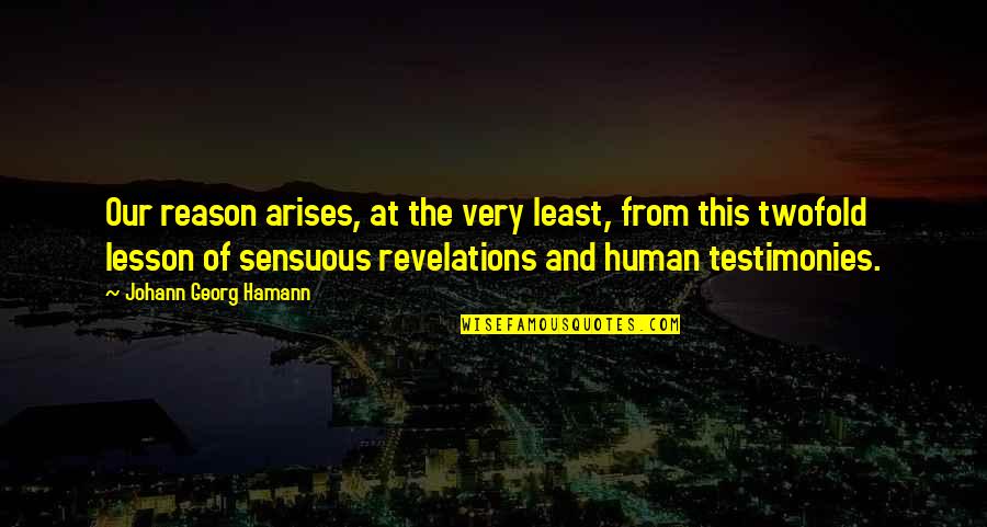 Hamann Quotes By Johann Georg Hamann: Our reason arises, at the very least, from Hamann Quotes By Johann Georg Hamann: Our reason arises, at the very least, from