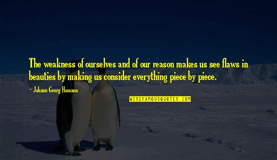 Hamann Quotes By Johann Georg Hamann: The weakness of ourselves and of our reason Hamann Quotes By Johann Georg Hamann: The weakness of ourselves and of our reason
