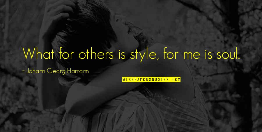 Hamann Quotes By Johann Georg Hamann: What for others is style, for me is Hamann Quotes By Johann Georg Hamann: What for others is style, for me is