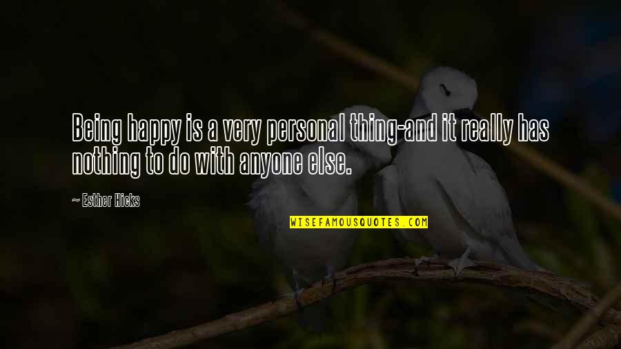 Hamano Rire Quotes By Esther Hicks: Being happy is a very personal thing-and it Hamano Rire Quotes By Esther Hicks: Being happy is a very personal thing-and it