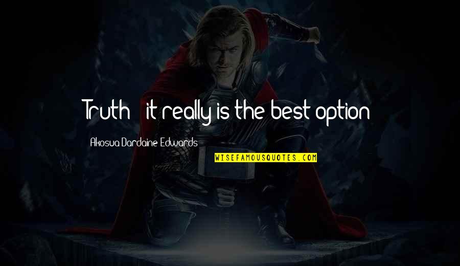 Hamaoui Quotes By Akosua Dardaine Edwards: Truth - it really is the best option Hamaoui Quotes By Akosua Dardaine Edwards: Truth - it really is the best option