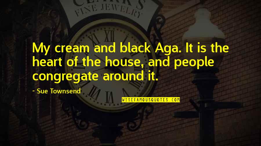 Hamaoui Quotes By Sue Townsend: My cream and black Aga. It is the Hamaoui Quotes By Sue Townsend: My cream and black Aga. It is the