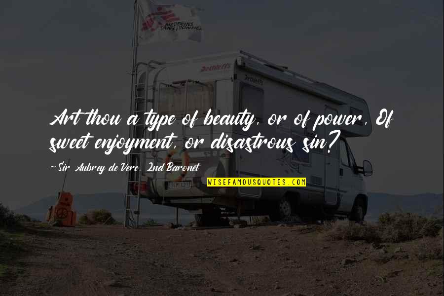 Hamari Dosti Quotes By Sir Aubrey De Vere, 2nd Baronet: Art thou a type of beauty, or of Hamari Dosti Quotes By Sir Aubrey De Vere, 2nd Baronet: Art thou a type of beauty, or of