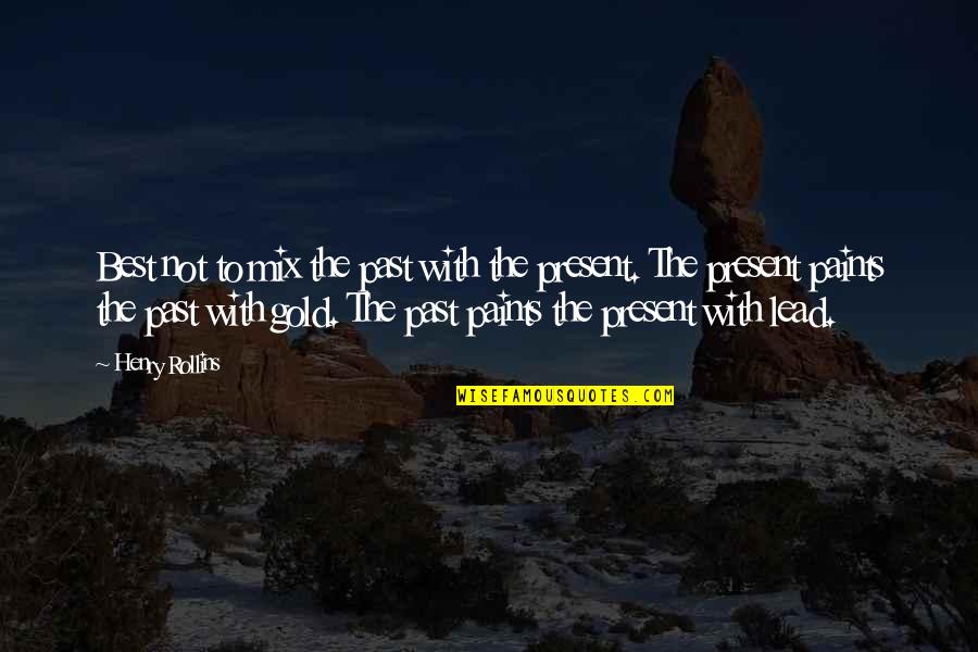 Hamartia Def Quotes By Henry Rollins: Best not to mix the past with the Hamartia Def Quotes By Henry Rollins: Best not to mix the past with the