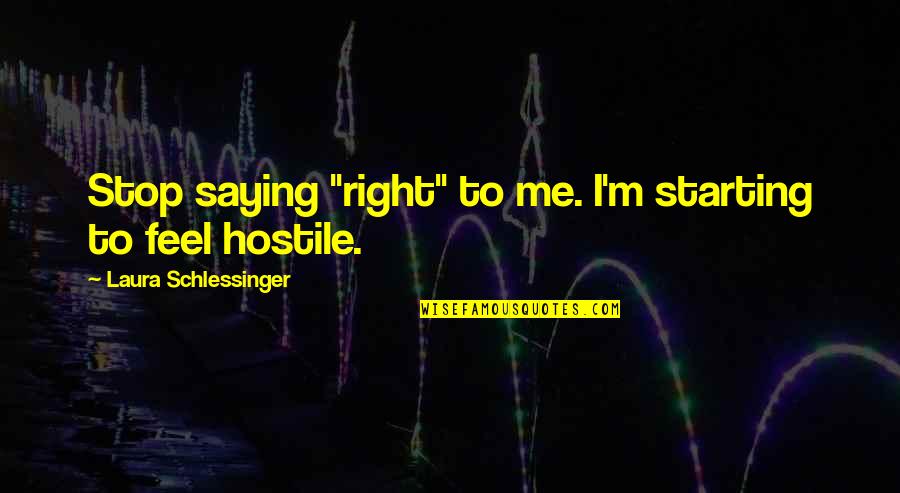 Hamartia Def Quotes By Laura Schlessinger: Stop saying "right" to me. I'm starting to Hamartia Def Quotes By Laura Schlessinger: Stop saying "right" to me. I'm starting to