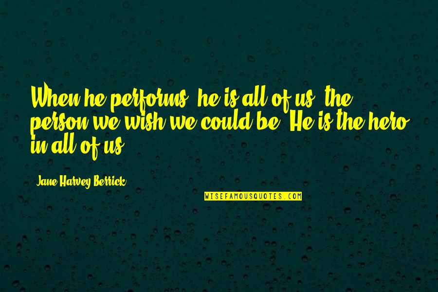 Hamary Channel Quotes By Jane Harvey-Berrick: When he performs, he is all of us, Hamary Channel Quotes By Jane Harvey-Berrick: When he performs, he is all of us,