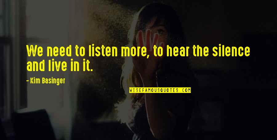 Hamary Channel Quotes By Kim Basinger: We need to listen more, to hear the Hamary Channel Quotes By Kim Basinger: We need to listen more, to hear the