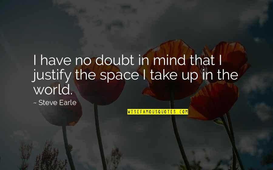 Hamary Channel Quotes By Steve Earle: I have no doubt in mind that I