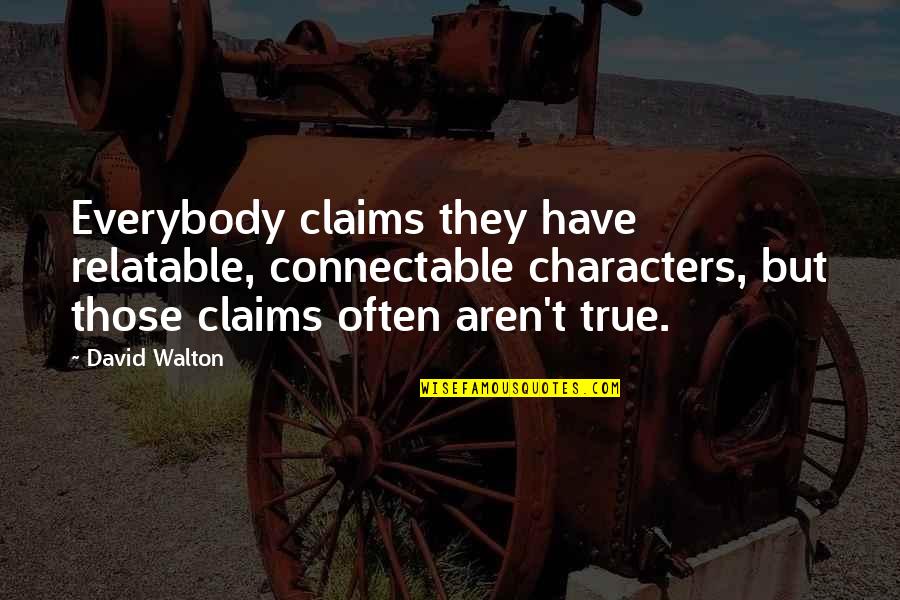 Hamary Web Quotes By David Walton: Everybody claims they have relatable, connectable characters, but