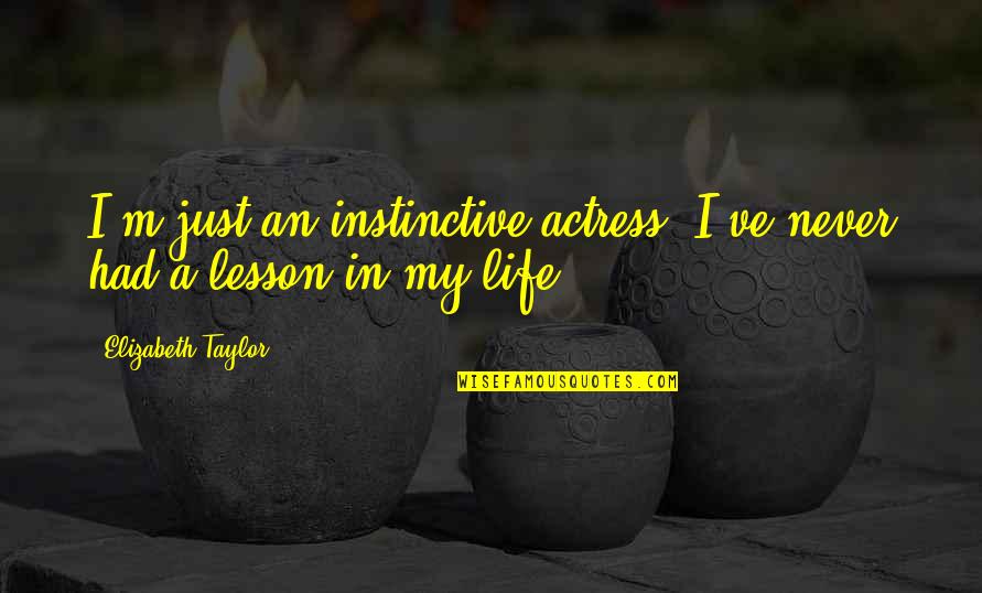 Hamaspik Quotes By Elizabeth Taylor: I'm just an instinctive actress, I've never had Hamaspik Quotes By Elizabeth Taylor: I'm just an instinctive actress, I've never had