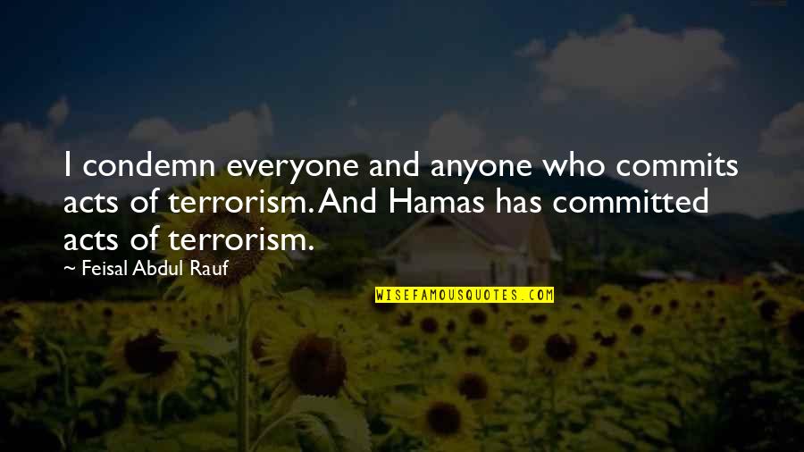 Hamas's Quotes By Feisal Abdul Rauf: I condemn everyone and anyone who commits acts