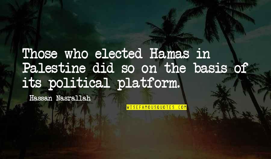 Hamas's Quotes By Hassan Nasrallah: Those who elected Hamas in Palestine did so