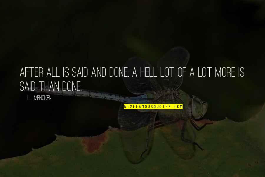 Hamati Bread Quotes By H.L. Mencken: After all is said and done, a hell