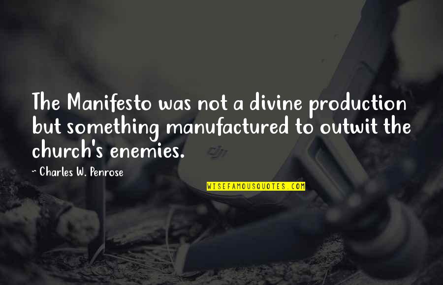 Hamatora Moral Quotes By Charles W. Penrose: The Manifesto was not a divine production but