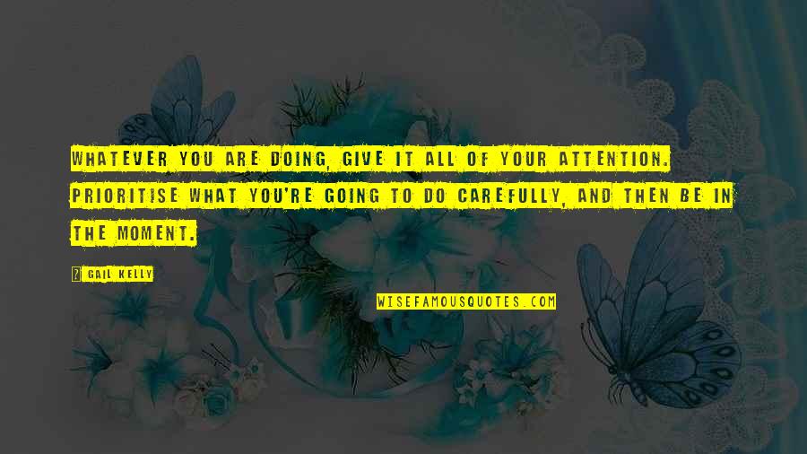 Hamayoun Pashto Quotes By Gail Kelly: Whatever you are doing, give it all of Hamayoun Pashto Quotes By Gail Kelly: Whatever you are doing, give it all of