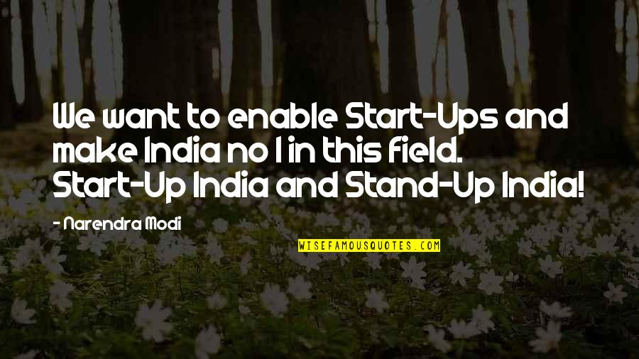 Hamazaki Wong Quotes By Narendra Modi: We want to enable Start-Ups and make India Hamazaki Wong Quotes By Narendra Modi: We want to enable Start-Ups and make India