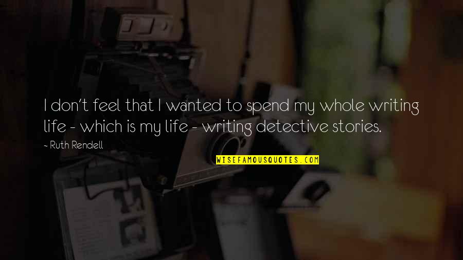 Hambach Forest Quotes By Ruth Rendell: I don't feel that I wanted to spend Hambach Forest Quotes By Ruth Rendell: I don't feel that I wanted to spend