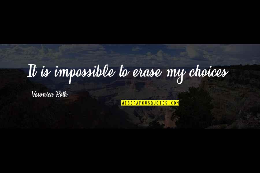 Hambal Quotes By Veronica Roth: It is impossible to erase my choices. Hambal Quotes By Veronica Roth: It is impossible to erase my choices.