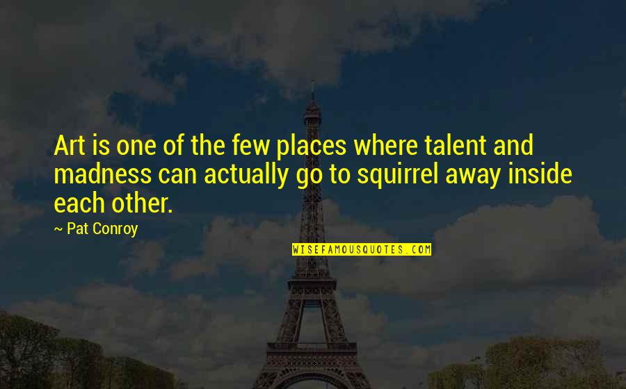 Hambaravikindlustus Quotes By Pat Conroy: Art is one of the few places where Hambaravikindlustus Quotes By Pat Conroy: Art is one of the few places where