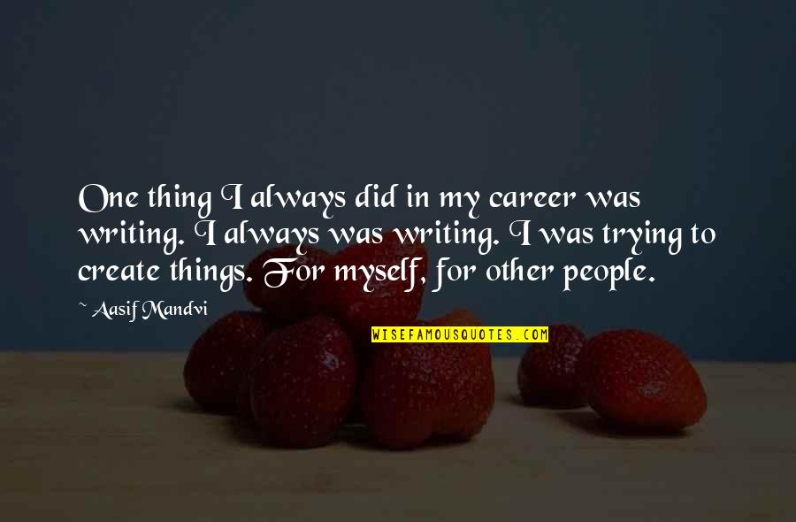 Hambel10 Quotes By Aasif Mandvi: One thing I always did in my career Hambel10 Quotes By Aasif Mandvi: One thing I always did in my career