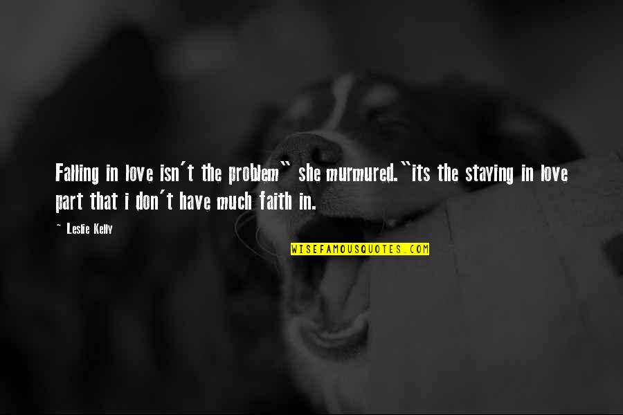 Hambel10 Quotes By Leslie Kelly: Falling in love isn't the problem" she murmured."its Hambel10 Quotes By Leslie Kelly: Falling in love isn't the problem" she murmured."its