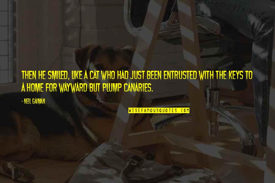 Hambel10 Quotes By Neil Gaiman: Then he smiled, like a cat who had Hambel10 Quotes By Neil Gaiman: Then he smiled, like a cat who had
