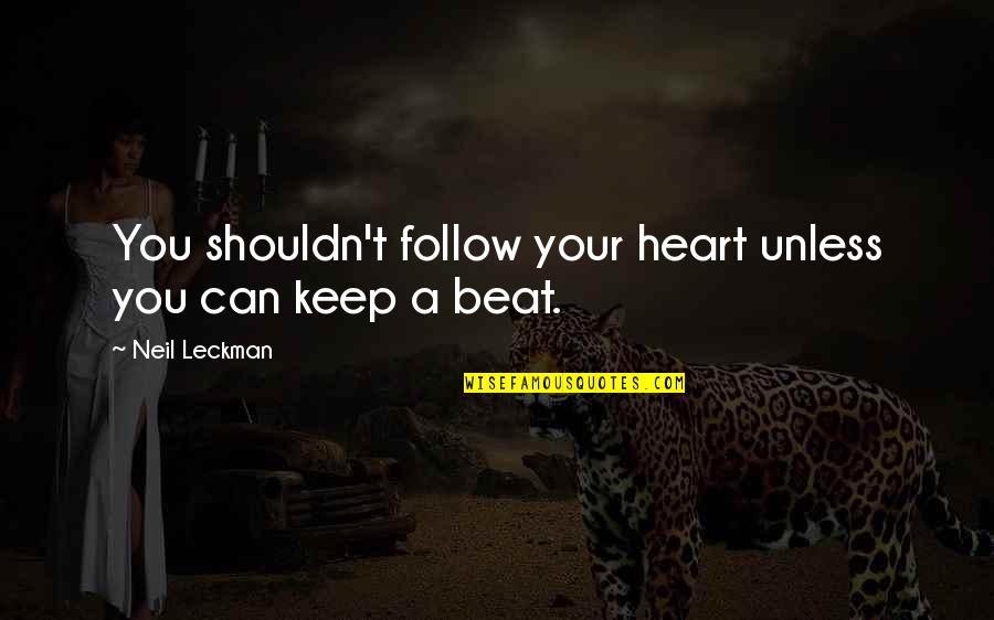 Hambel10 Quotes By Neil Leckman: You shouldn't follow your heart unless you can Hambel10 Quotes By Neil Leckman: You shouldn't follow your heart unless you can