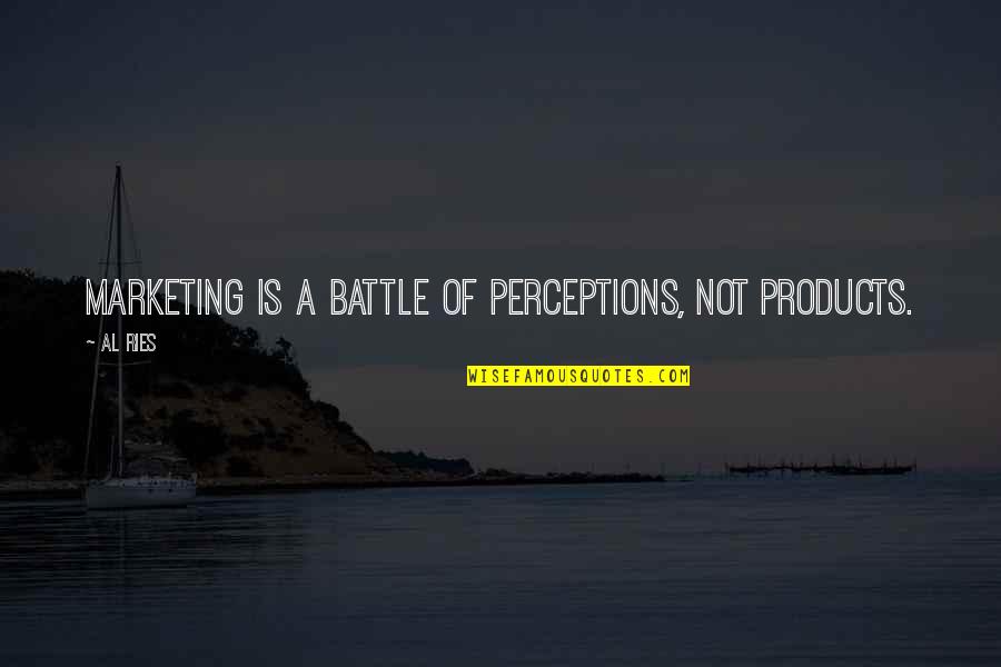 Hamblen County Quotes By Al Ries: Marketing is a battle of perceptions, not products.