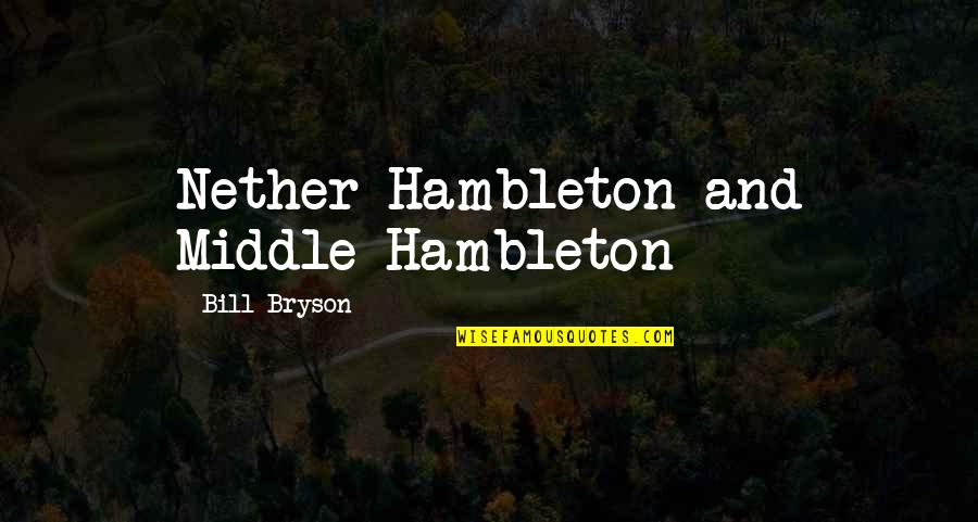 Hambleton Quotes By Bill Bryson: Nether Hambleton and Middle Hambleton Hambleton Quotes By Bill Bryson: Nether Hambleton and Middle Hambleton