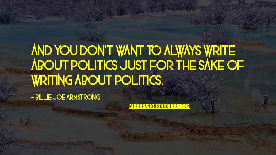 Hambly Farms Quotes By Billie Joe Armstrong: And you don't want to always write about Hambly Farms Quotes By Billie Joe Armstrong: And you don't want to always write about