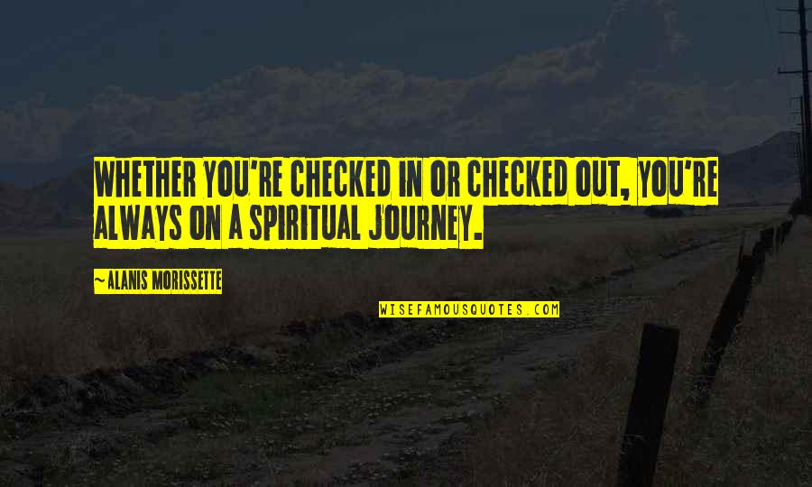 Hambly Funeral Service Quotes By Alanis Morissette: Whether you're checked in or checked out, you're Hambly Funeral Service Quotes By Alanis Morissette: Whether you're checked in or checked out, you're