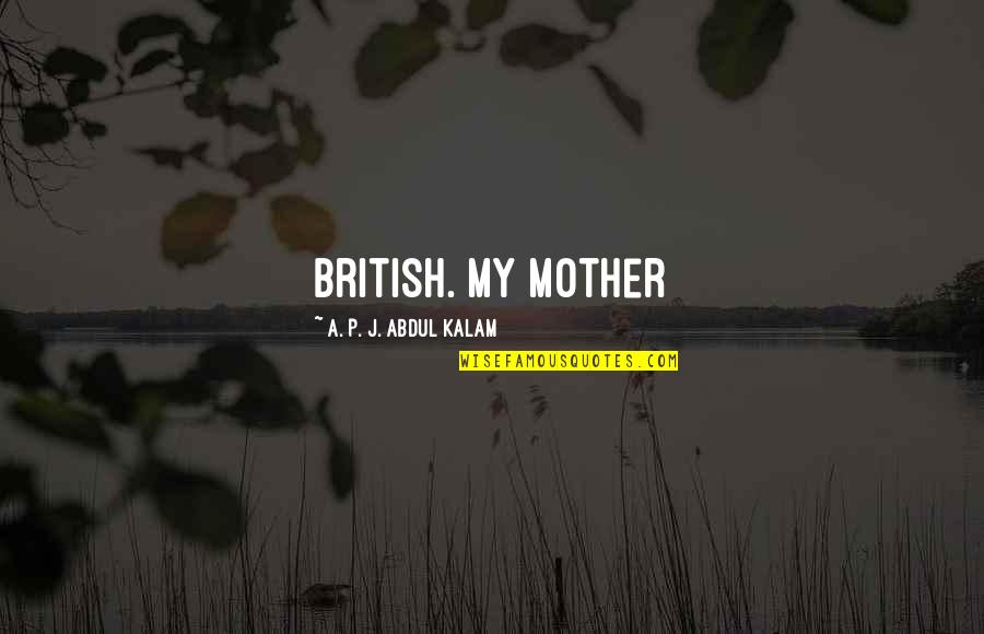 Hamboning Quotes By A. P. J. Abdul Kalam: British. My mother Hamboning Quotes By A. P. J. Abdul Kalam: British. My mother