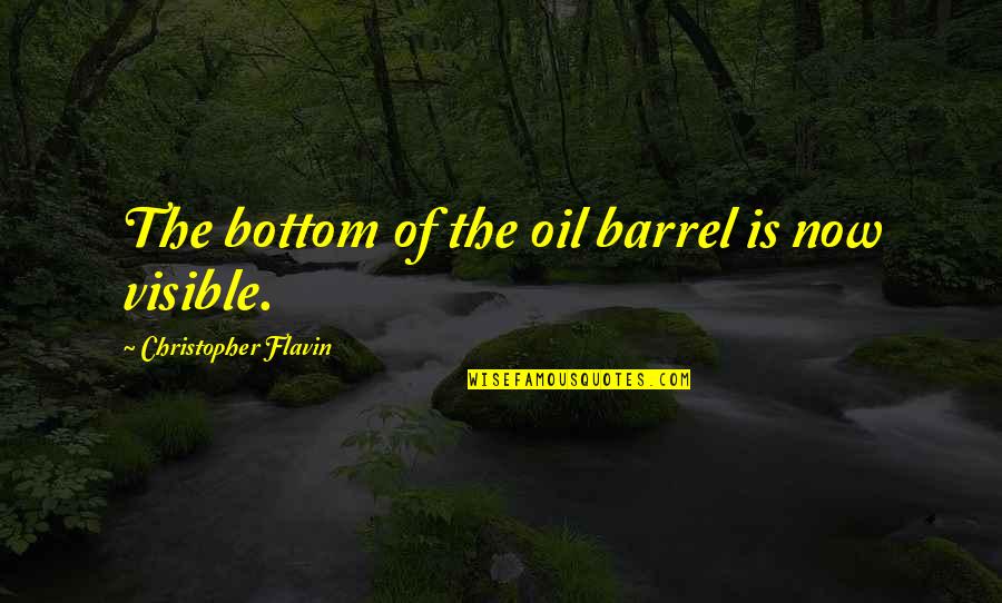 Hambourgaire Quotes By Christopher Flavin: The bottom of the oil barrel is now