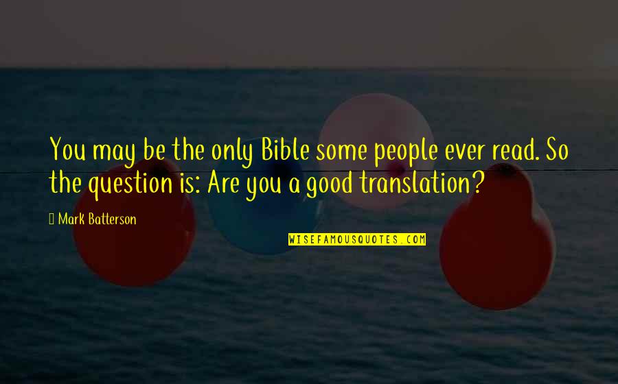 Hambre Quotes By Mark Batterson: You may be the only Bible some people