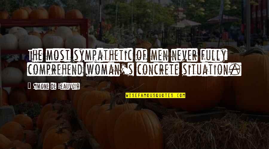 Hambre Quotes By Simone De Beauvoir: The most sympathetic of men never fully comprehend