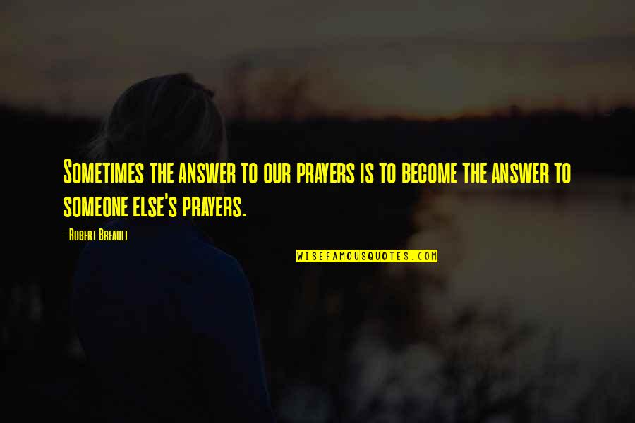 Hambrick Quotes By Robert Breault: Sometimes the answer to our prayers is to Hambrick Quotes By Robert Breault: Sometimes the answer to our prayers is to