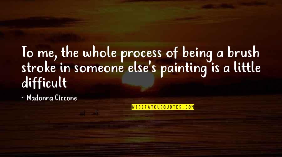 Hambriento Nach Quotes By Madonna Ciccone: To me, the whole process of being a