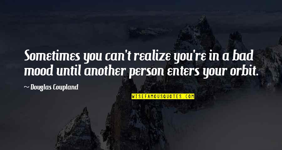 Hambruna Definicion Quotes By Douglas Coupland: Sometimes you can't realize you're in a bad Hambruna Definicion Quotes By Douglas Coupland: Sometimes you can't realize you're in a bad