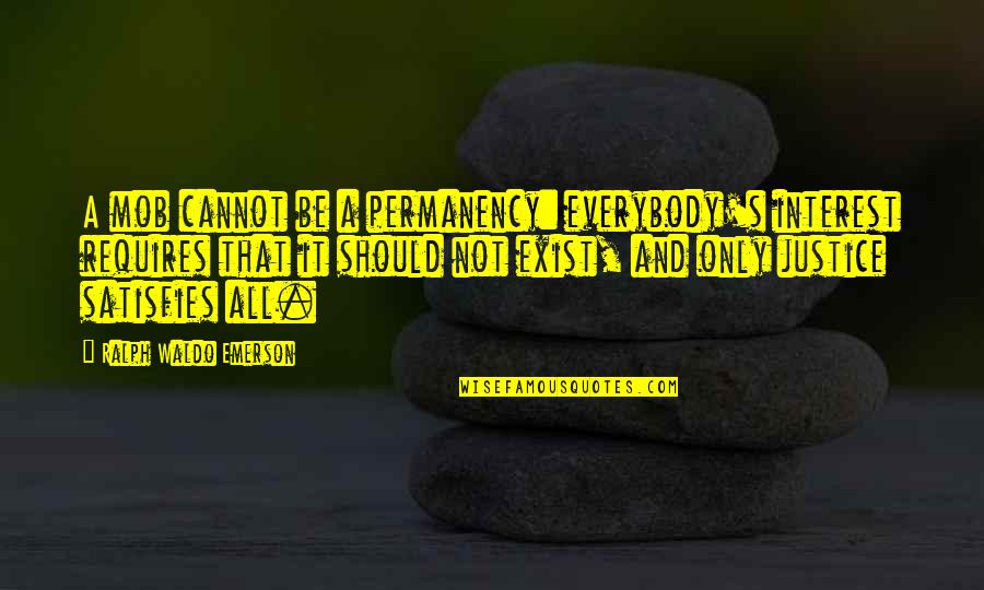 Hambruna Definicion Quotes By Ralph Waldo Emerson: A mob cannot be a permanency: everybody's interest Hambruna Definicion Quotes By Ralph Waldo Emerson: A mob cannot be a permanency: everybody's interest
