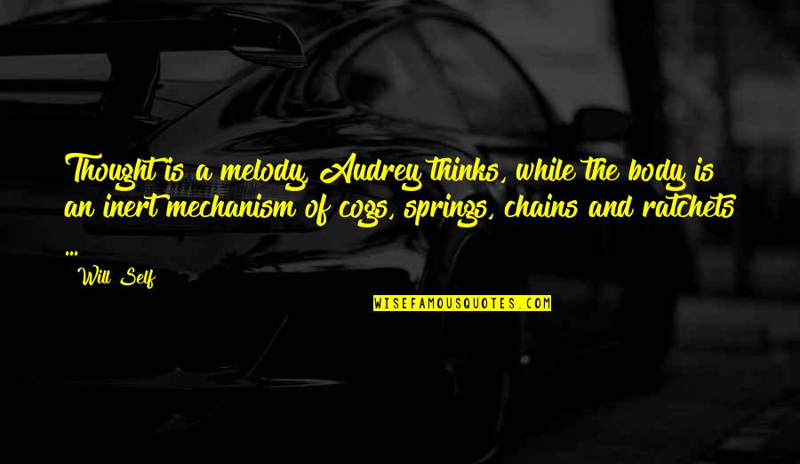 Hambuchen Grips Quotes By Will Self: Thought is a melody, Audrey thinks, while the Hambuchen Grips Quotes By Will Self: Thought is a melody, Audrey thinks, while the