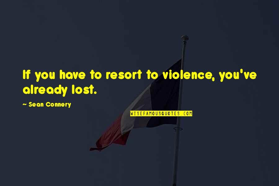 Hamburg Schools Quotes By Sean Connery: If you have to resort to violence, you've