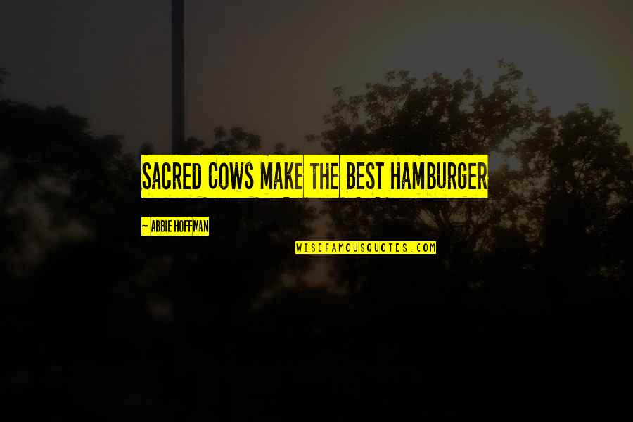 Hamburger Quotes By Abbie Hoffman: Sacred Cows make the BEST Hamburger