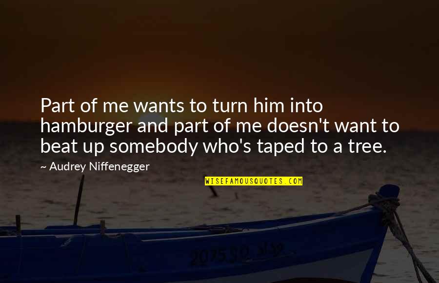 Hamburger Quotes By Audrey Niffenegger: Part of me wants to turn him into
