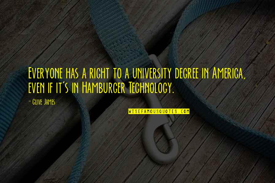 Hamburger Quotes By Clive James: Everyone has a right to a university degree