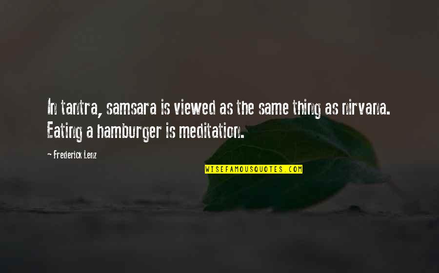 Hamburger Quotes By Frederick Lenz: In tantra, samsara is viewed as the same