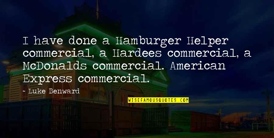 Hamburger Quotes By Luke Benward: I have done a Hamburger Helper commercial, a
